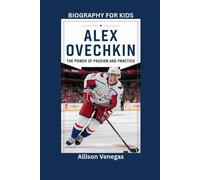 ALEX OVECHKIN: The Power of Passion and Practice- Biography for kids