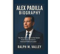 ALEX PADILLA BIOGRAPHY: The Rise of a Leader in the Senate From Local Activist to National Political Leader