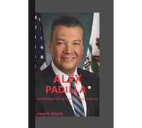 ALEX PADILLA: The Relentless Rise of America’s Quiet Reformer
