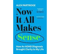 Alex Partridge Now It All Makes Sense - How An ADHD Diagnosis Chan (Tapa blanda)