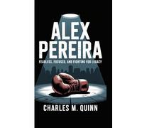 ALEX PEREIRA: Fearless, Focused, and Fighting for Legacy