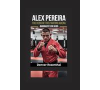 ALEX PEREIRA: The Hero of the Fighting Arena- Biography for kids