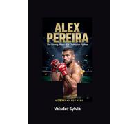 ALEX PEREIRA.: The Strong Heart of a Champion Fighter- Biography for kids