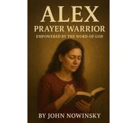 Alex: Prayer Warrior: Empowered by the Word of God