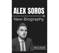 ALEX SOROS New Biography: The Untold Story Behind Power, Influence, and Global Agendas and How “The Heir” Reshaped Political Networks and Philanthropy