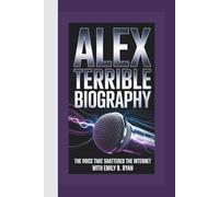 ALEX TERRIBLE BIOGRAPHY: The Voice That Shattered the Internet