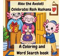 Alex the Axolotl Celebrates Rosh Hashanah, Yom Kippur, and Sukkot: A Coloring and Word Search Book for the High Holidays featuring a Cute Axolotl