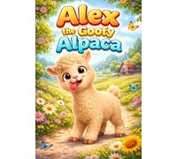 Alex the Goofy Alpaca: A Learning Story of Confidence, Empathy, Feelings, Friendship, Kindness, Mindfulness, Respect, Sharing, Anger Management, ... 3-7 Years (Little Hearts and Big Feelings)