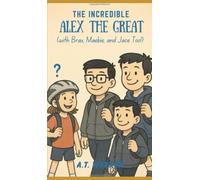 ALEX THE INCREDIBLE THE GREAT: WITH BRAX, MAEBIE, AND JACE TOO