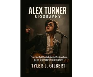 Alex Turner Biography: From Sheffield Roots to Arctic Monkeys Fame - The Life of a Modern Music Visionary