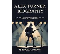 ALEX TURNER BIOGRAPHY: The voice behind arctic monkeys and the sound of a generation