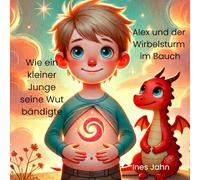 Alex und der Wirbelsturm im Bauch: Wie ein kleiner Junge seine Wut bändigte