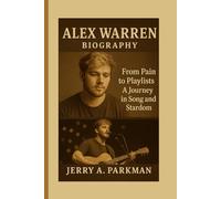 ALEX WARREN BIOGRAPHY: From Pain to Playlists -A Journey in Song and Stardom