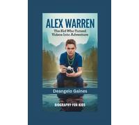 ALEX WARREN: The Kid Who Turned Videos Into Adventure- Biography for kids
