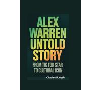 ALEX WARREN UNTOLD STORY: FROM TIK TOK STAR TO CULTURAL ICON