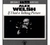 Alex Welsh - If I Had a Talking Picture of.
