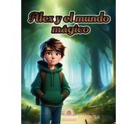 Alex y el mundo mágico: Un cuento de fantasía y aventuras mágicas que enseña valores como la importancia de la valentía, la amistad y la generosidad. ... encantadoras para toda la familia.
