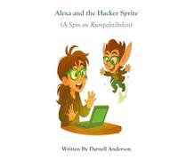 Alexa and the Hacker Sprite (A Spin on Rumpelstiltskin)