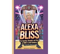 ALEXA BLISS: The Sparkle, Strength, and Story of WWE’s Little Goddess ( A Biography Book for kids)