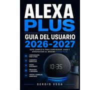 Alexa Plus Guia del Usuario 2026-2027: Aprende a Manejar tu Altavoz Inteligente Paso a Paso:Rutinas, Privacidad, Comunicacion y Resolucion de Problemas para Todos los Niveles