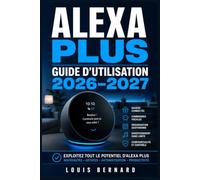 Alexa Plus Guide d’Utilisation 2026-2027: Maîtrisez Votre Assistant Vocal : Commandes Vocales, Maison Connectée, Routines et Fonctions Avancées pour Débutants et Experts