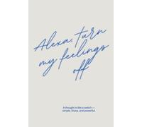„Alexa, Turn My Feelings Off - Lustiges Notizbuch | Sarkasmus & Humor Journal | 50 Seiten | Geschenk für Frauen & Männer | Modern Aesthetic Notebook“