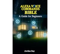 Alexa Voice Commands Bible: A Guide for Beginners