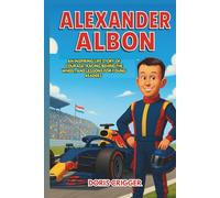 Alexander Albon Biography: An Inspiring Life Story of Courage, Racing Behind the Wheel, and Lessons for Young Readers