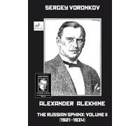Alexander Alekhine - The Russian Sphinx: Volume II (1921-1934)