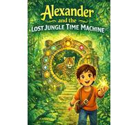 Alexander and the Lost Jungle Time Machine (ALEXANDER TIME MACHINE ADVENTURES)