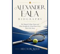 ALEXANDER EALA BIOGRAPHY: She Skipped College Tennis and Went Straight for Grand Slam Glory. Here's Her Story.