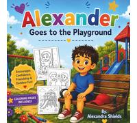 Alexander Goes To The Playground: A Day of Adventure at the Playground