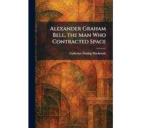 Alexander Graham Bell, the Man Who Contracted Space
