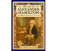 Alexander Hamilton for Kids (or adults who love the musical) (The Animal Presidents)