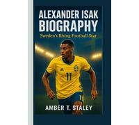 ALEXANDER ISAK BIOGRAPHY: Sweden’s Rising Football Star