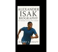 ALEXANDER ISAK BIOGRAPHY: The Premier League’s Best Striker
