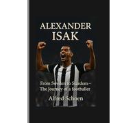 ALEXANDER ISAK: From Sweden to Stardom - The Journey of a Football Prodigy