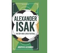 ALEXANDER ISAK: The Boy Who Loved Football