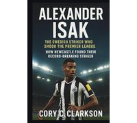 ALEXANDER ISAK: The Swedish Striker Who Shook the Premier League: How Newcastle Found Their Record-Breaking Striker.