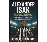ALEXANDER ISAK: The Swedish Striker Who Shook the Premier League: How Newcastle Found Their Record-Breaking Striker.