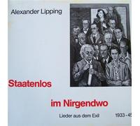 Alexander Lipping - Staatenlos im Nirgendwo - Lieder aus dem Exil 1933-45