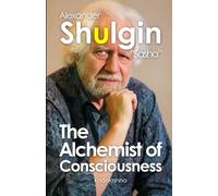 Alexander Shulgin “Sasha”: The Alchemist of Consciousness