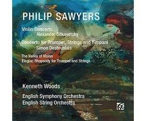 Alexander Sitkovetsky (violin) - Philip Sawyers: Violin Concerto, Concerto for Trumpet, Strings and Timpani, The Valley of Vision, Elegiac Rhapsody for T
