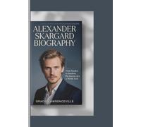 ALEXANDER SKARGARD BIOGRAPHY: From Sweden to Stardom: The Journey of a Nordic Icon