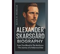 ALEXANDER SKARSGÁRD BIOGRAPHY: From True Blood to The Northman- The Journey of a Hollywood Star