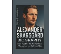 ALEXANDER SKARSGÁRD BIOGRAPHY: From True Blood to The Northman- The Journey of a Hollywood Star