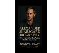 ALEXANDER SKARSGÅRD BIOGRAPHY: Why he briefly quit acting after finding success