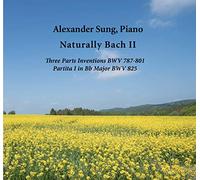 Alexander Sung - Naturally Bach II: Three Parts Inventions BWV 787-801 & Partita I in B Flat Major BWV 825 (Alexander Sung, Piano)