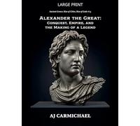 Alexander the Great: Conquest, Empire, and the Making of a Legend: 13 (Ancient Greece: Rise of Cities, Rise of Gods)