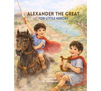 Alexander the Great for Little Heroes